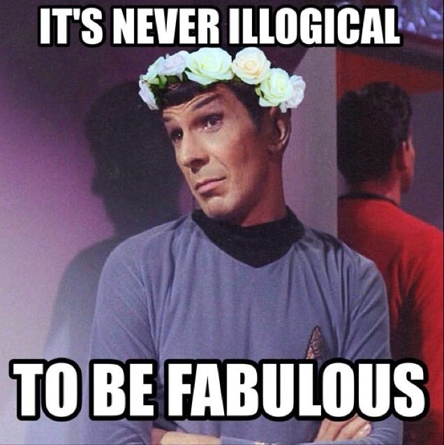 It's Never Illogical To Be Fabulous