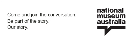 Come and join the conversation.  Be part of the story. Our story. | National Museum Australia