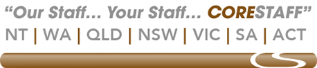 Our Staff ... Your Staff ... CoreStaff | NT | WA | QLD | NSW | VIC SA | ACT